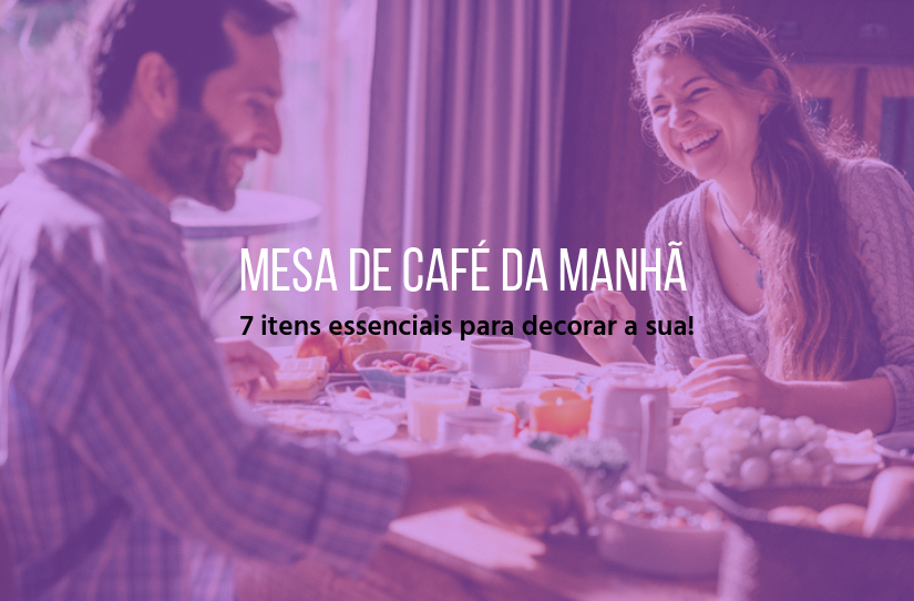 Mesa de café da manhã: 7 itens essenciais para decorá-la