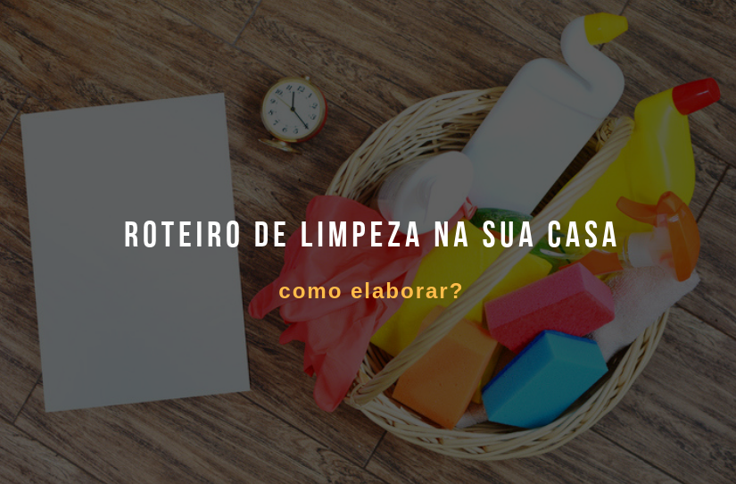 Roteiro de limpeza: como elaborar um bom na sua casa