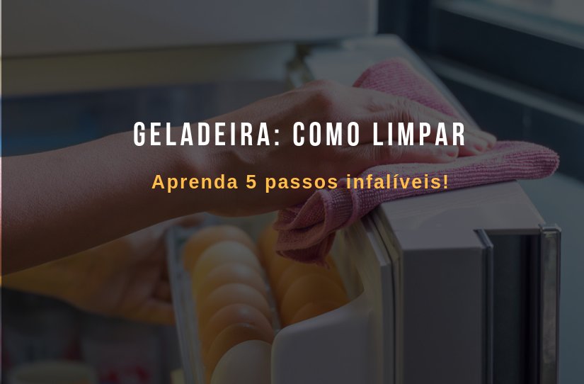 Como limpar a geladeira: aprenda 5 passos práticos!