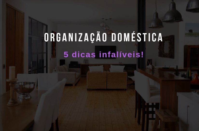 Organização doméstica: 5 dicas para manter a casa sempre arrumada – UAU blog