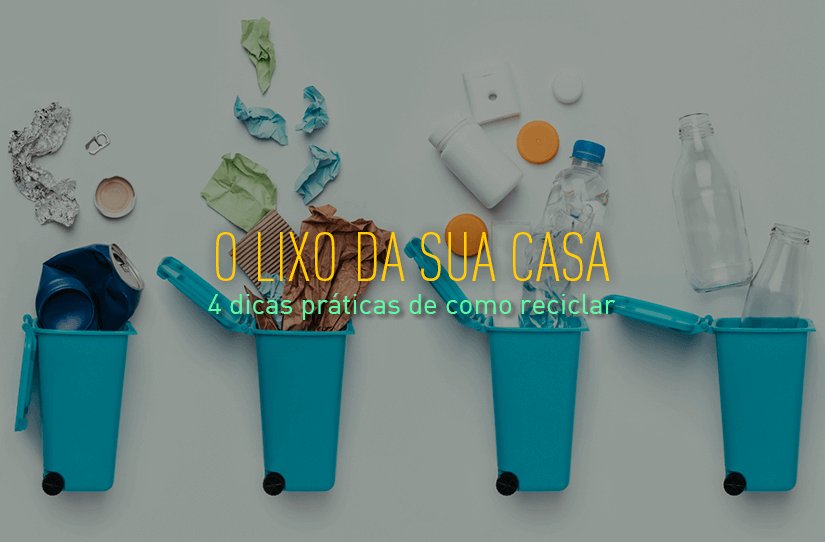 Confira 4 dicas práticas de como reciclar o lixo da sua casa