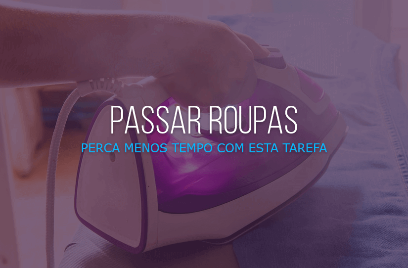 Como passar roupa rápido e perder menos tempo nessa tarefa? – UAU blog