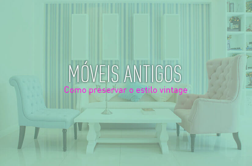 Móveis antigos: saiba como preservar o estilo vintage – UAU blog