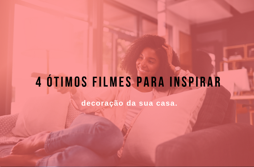 Decoração da sua casa: 4 ótimos filmes para se inspirar