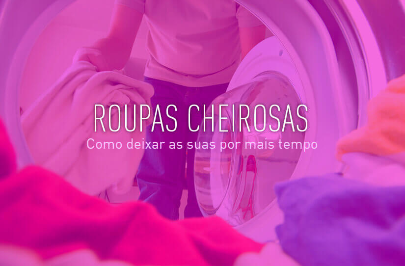 Aprenda como deixar suas roupas cheirosas por mais tempo – UAU blog