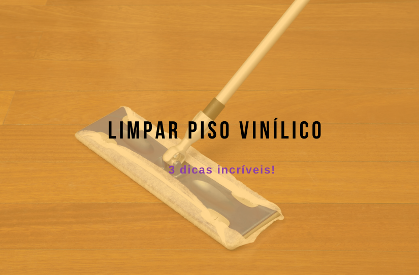 Limpar piso vinílico: confira 3 dicas incríveis agora mesmo!