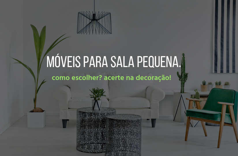 Móveis para sala pequena: saiba como escolher e acerte na decoração!