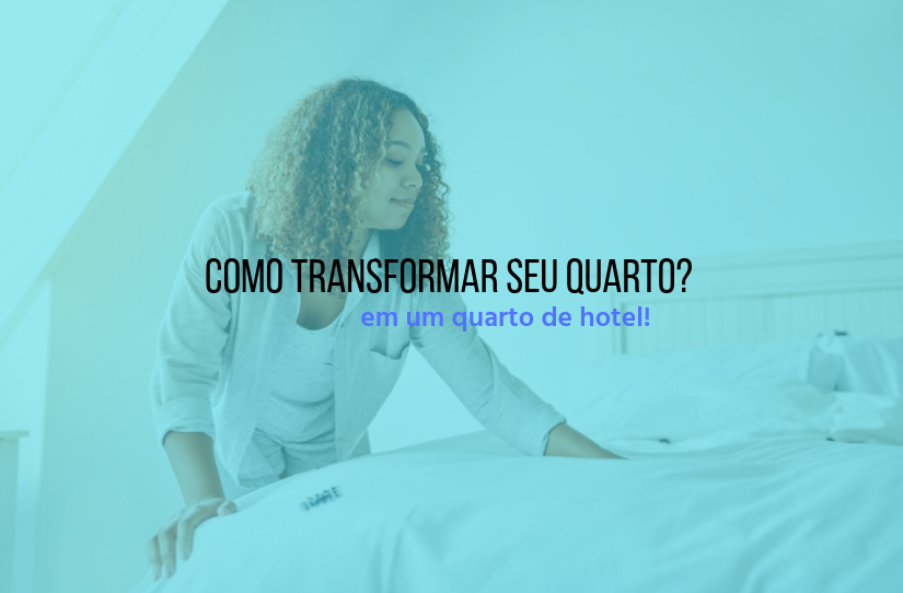 Quarto de hotel: como transformar seu quarto em um?