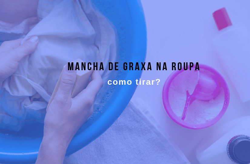 Descubra como tirar mancha de graxa das roupas – UAU blog