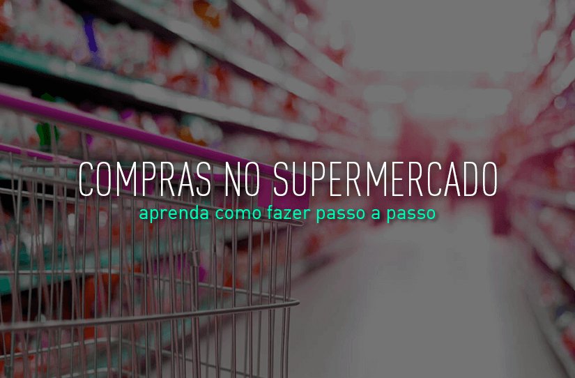 Passo a passo: como fazer compras no supermercado