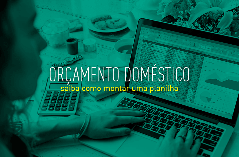 Saiba como montar uma planilha de orçamento doméstico