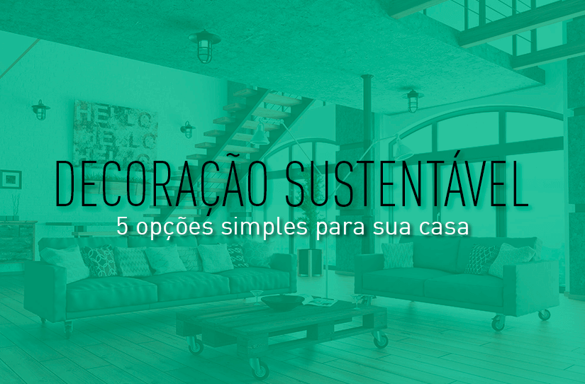 5 opções simples de decoração sustentável para casa – UAU blog