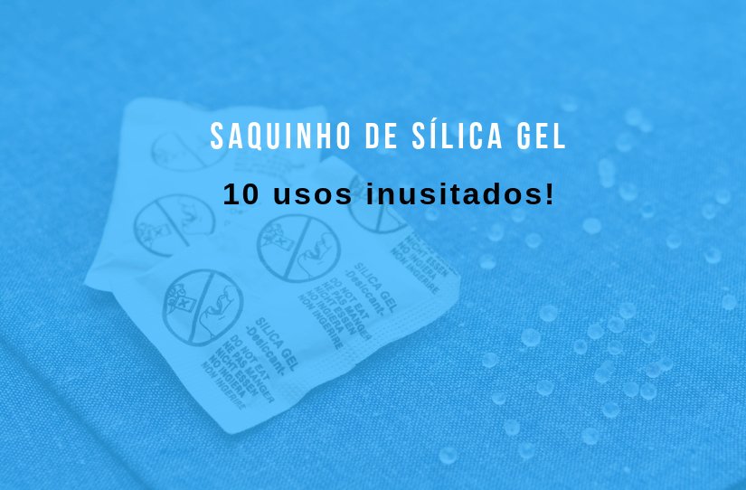 10 usos inusitados para o saquinho de sílica-gel