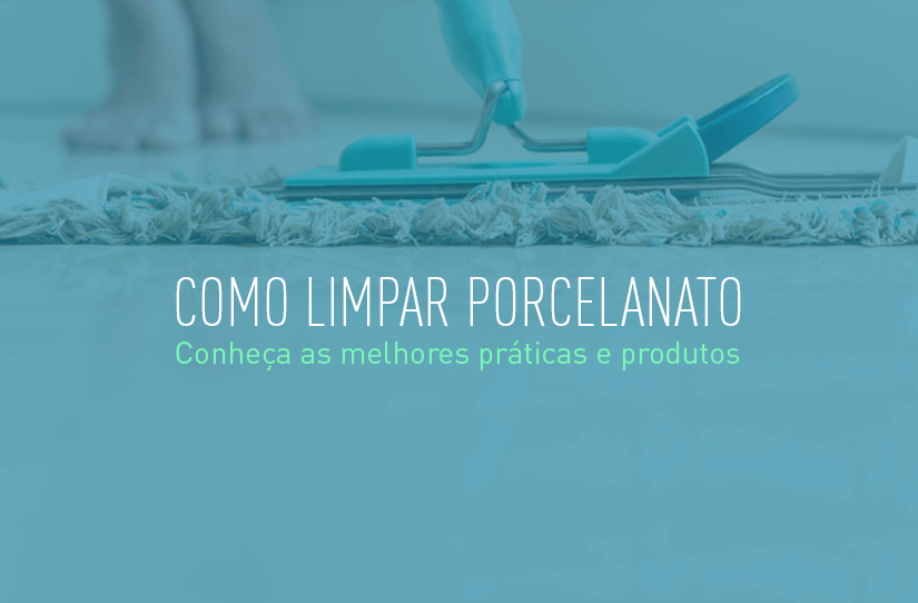 Como limpar porcelanato? Conheça as melhores práticas e produtos